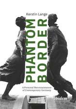 PHANTOM BORDER: A Personal Reconnaissance of Contemporary Germany