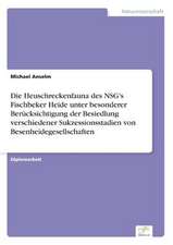 Die Heuschreckenfauna des NSG's Fischbeker Heide unter besonderer Berücksichtigung der Besiedlung verschiedener Sukzessionsstadien von Besenheidegesellschaften