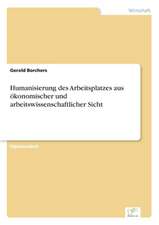 Humanisierung des Arbeitsplatzes aus ökonomischer und arbeitswissenschaftlicher Sicht