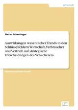 Auswirkungen wesentlicher Trends in den Schlüsselfeldern Wirtschaft, Verbraucher und Vertrieb auf strategische Entscheidungen des Versicherers