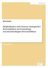 Möglichkeiten und Grenzen strategischer Personalarbeit zur Vermeidung rezessionsbedingten Personalabbaus