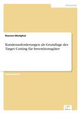 Kundenanforderungen als Grundlage des Target Costing für Investitionsgüter