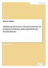 Abbildung derivativer Zinsinstrumente im handelsrechtlichen Jahresabschluß der Kreditinstitute