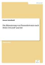 Die Bilanzierung von Finanzderivaten nach HGB, US-GAAP und IAS