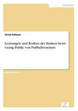 Leistungen und Risiken der Banken beim Going Public von Fußballvereinen