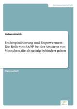 Enthospitalisierung und Empowerment - Die Rolle von SA/SP bei der Assistenz von Menschen, die als geistig behindert gelten