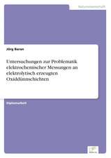 Untersuchungen zur Problematik elektrochemischer Messungen an elektrolytisch erzeugten Oxiddünnschichten