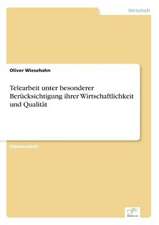 Telearbeit unter besonderer Berücksichtigung ihrer Wirtschaftlichkeit und Qualität