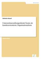 Unternehmensübergreifende Teams als kundenorientierte Organisationsform