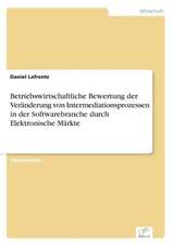 Betriebswirtschaftliche Bewertung der Veränderung von Intermediationsprozessen in der Softwarebranche durch Elektronische Märkte