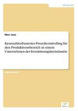 Kennzahlenbasiertes Prozeßcontrolling für den Produktionsbereich in einem Unternehmen der Investitionsgüterindustrie