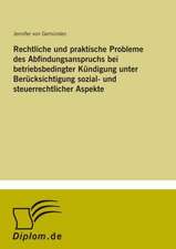 Rechtliche und praktische Probleme des Abfindungsanspruchs bei betriebsbedingter Kündigung unter Berücksichtigung sozial- und steuerrechtlicher Aspekte