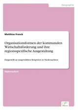 Organisationsformen der kommunalen Wirtschaftsförderung und ihre regionsspezifische Ausgestaltung