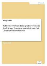 Auktionsverfahren: Eine spieltheoretische Analyse des Einsatzes von Auktionen bei Unternehmensverkäufen