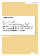 Optimierung des Umweltmanagementsystems durch Integration von Umweltinformationen in das System SAP R/3 in einem Betrieb der metallverabeitenden Industrie