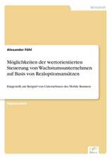 Möglichkeiten der wertorientierten Steuerung von Wachstumsunternehmen auf Basis von Realoptionsansätzen