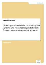 Die ertragsteuerrechtliche Behandlung von Options- und Finanztermingeschäften im Privatvermögen - ausgenommen Swaps -