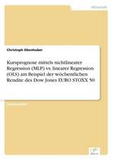 Kursprognose Mittels Nichtlinearer Regression (Mlp) vs. Linearer Regression (Ols) Am Beispiel Der Wochentlichen Rendite Des Dow Jones Euro Stoxx 50: Fordert Virtuelle Kommunikation Die Entfremdung?