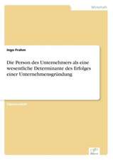 Die Person Des Unternehmers ALS Eine Wesentliche Determinante Des Erfolges Einer Unternehmensgrundung: Fordert Virtuelle Kommunikation Die Entfremdung?