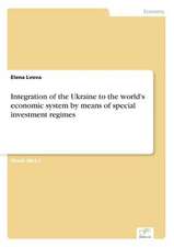 Integration of the Ukraine to the World's Economic System by Means of Special Investment Regimes: Optionspreistheorie Zur Bewertung Von Investitionen Mit Einem Beispiel Aus Der Softwareentwicklung