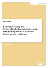 Kommunal-Leasing Und Us-Cross-Border-Leasing ALS Alternative Finanzierungsformen Kommunaler Infrastrukturinvestitionen: Optionspreistheorie Zur Bewertung Von Investitionen Mit Einem Beispiel Aus Der Softwareentwicklung