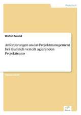 Anforderungen an das Projektmanagement bei räumlich verteilt agierenden Projektteams