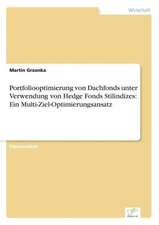 Portfoliooptimierung Von Dachfonds Unter Verwendung Von Hedge Fonds Stilindizes: Ein Multi-Ziel-Optimierungsansatz