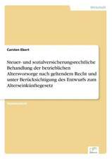 Steuer- Und Sozialversicherungsrechtliche Behandlung Der Betrieblichen Altersvorsorge Nach Geltendem Recht Und Unter Berucksichtigung Des Entwurfs Zum: Ein Multi-Ziel-Optimierungsansatz