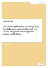 Entscheidungskriterien für eine globale Beschaffungsstrategie im Bereich von Investitionsgütern am Beispiel der Volksrepublik China