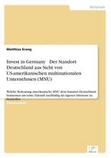 Invest in Germany Der Standort Deutschland Aus Sicht Von Us-Amerikanischen Multinationalen Unternehmen (Mnu)