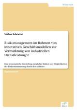 Risikomanagement im Rahmen von innovativen Geschäftsmodellen zur Vermarktung von industriellen Dienstleistungen