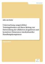 Untersuchung Ausgewahlter Trainingsformen Auf Ihren Beitrag Zur Entwicklung Der Affektiven, Kognitiven Und Konativen Dimension Interkultureller Handlu