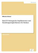 Basel II: Strategische Implikationen Und Handlungsmoglichkeiten Fur Banken