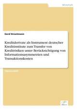 Kreditderivate ALS Instrument Deutscher Kreditinstitute Zum Transfer Von Kreditrisiken Unter Berucksichtigung Von Informationsasymmetrien Und Transakt