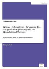 Korper - Selbsterleben - Bewegung! Das Dreigestirn Im Spannungsfeld Von Krankheit Und Therapie: Methoden Und Ergebnisse