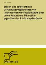 Steuer- Und Strafrechtliche Verwertungsmoglichkeiten Von Informationen Der Kreditinstitute Uber Deren Kunden Und Mitarbeiter Gegenuber Den Ermittlungs: Formen Und Auswirkungen Auf Die Kundenzufriedenheit