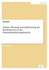 Analyse, Messung Und Optimierung Des Kundenwertes in Der Finanzdienstleistungsbranche