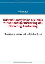 Informationssysteme als Fokus zur Rationalitätssicherung des Marketing- Controlling