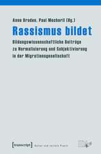 Rassismus bildet: Bildungswissenschaftliche Beiträge zu Normalisierung und Subjektivierung in der Migrationsgesellschaft
