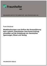 Modellrechnungen zum Einfluss der Prozessführung beim induktiv unterstützten Laser-Pulver-Auftragschweißen auf die Entstehung von thermischen Spannungen, Rissen und Verzug