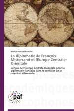 La diplomatie de François Mitterrand et l'Europe Centrale-Orientale