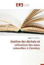 Gestion Des Dechets Et Utilisation Des Eaux Naturelles a Conakry: Pour L'Ethique D'Une Consommation Plus Objective