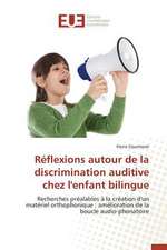 Reflexions Autour de La Discrimination Auditive Chez L'Enfant Bilingue: Pour Quel Rendement Fiscal?