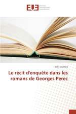 Le Recit D'Enquete Dans Les Romans de Georges Perec: Etat Des Lieux, Enjeux Et Perspectives