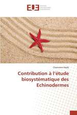 Contribution A L'Etude Biosystematique Des Echinodermes: Etat Des Lieux, Enjeux Et Perspectives