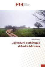 L'Aventure Esthetique D'Andre Malraux