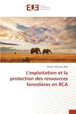 L'Exploitation Et La Protection Des Ressources Forestieres En RCA