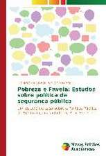 Pobreza E Favela: Estudos Sobre Politica de Seguranca Publica