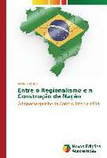 Entre O Regionalismo E a Construcao de Nacao: Das Proposicoes Ao Cotidiano