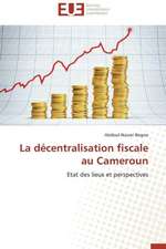 La Decentralisation Fiscale Au Cameroun: Entre Deboires Et Espoir